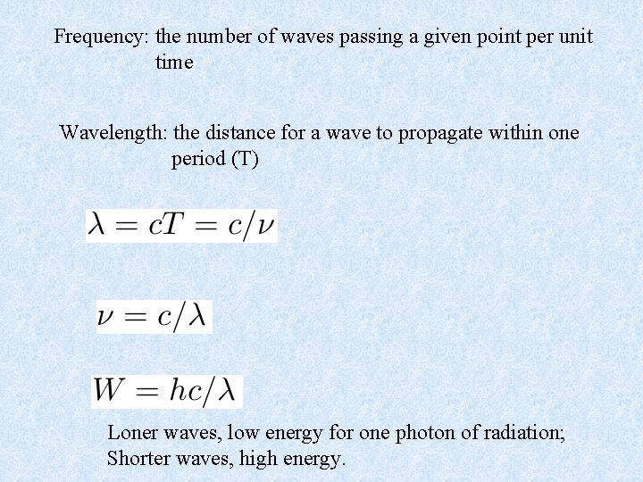 Frequency: the number of waves passing a given point per unit time Wavelength: the