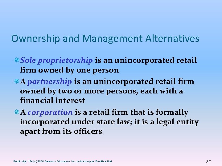Ownership and Management Alternatives ¯Sole proprietorship is an unincorporated retail firm owned by one