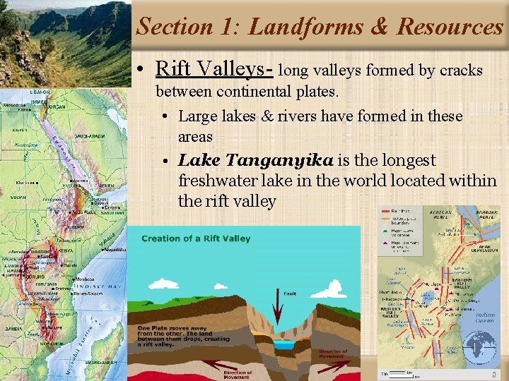 Section 1: Landforms & Resources • Rift Valleys- long valleys formed by cracks between