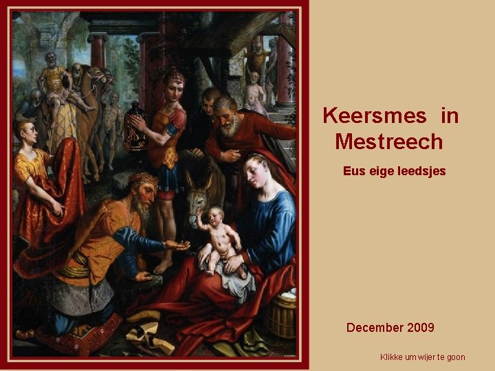 Keersmes in Mestreech Eus eige leedsjes December 2009 Klikke um wijer te goon 