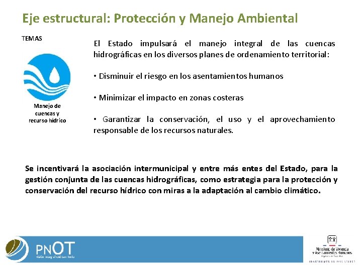 Eje estructural: Protección y Manejo Ambiental TEMAS El Estado impulsará el manejo integral de Eje estructural: Protección y Manejo Ambiental TEMAS El Estado impulsará el manejo integral de