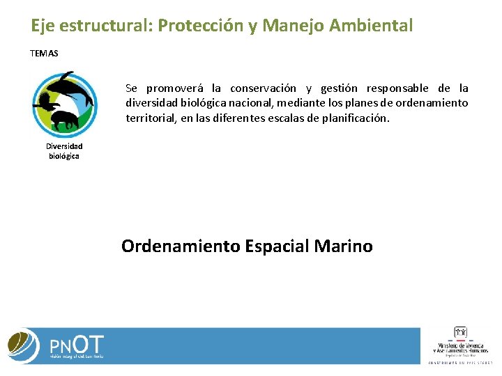 Eje estructural: Protección y Manejo Ambiental TEMAS Se promoverá la conservación y gestión responsable Eje estructural: Protección y Manejo Ambiental TEMAS Se promoverá la conservación y gestión responsable