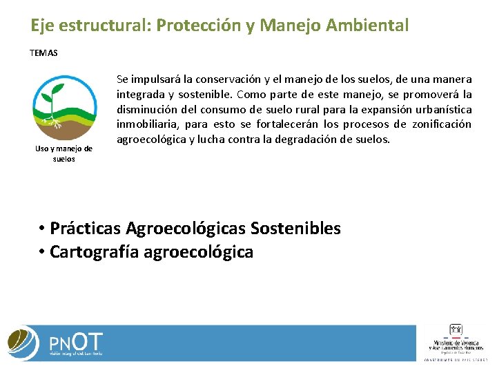 Eje estructural: Protección y Manejo Ambiental TEMAS Uso y manejo de suelos Se impulsará Eje estructural: Protección y Manejo Ambiental TEMAS Uso y manejo de suelos Se impulsará