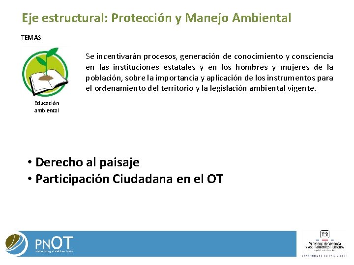 Eje estructural: Protección y Manejo Ambiental TEMAS Se incentivarán procesos, generación de conocimiento y Eje estructural: Protección y Manejo Ambiental TEMAS Se incentivarán procesos, generación de conocimiento y