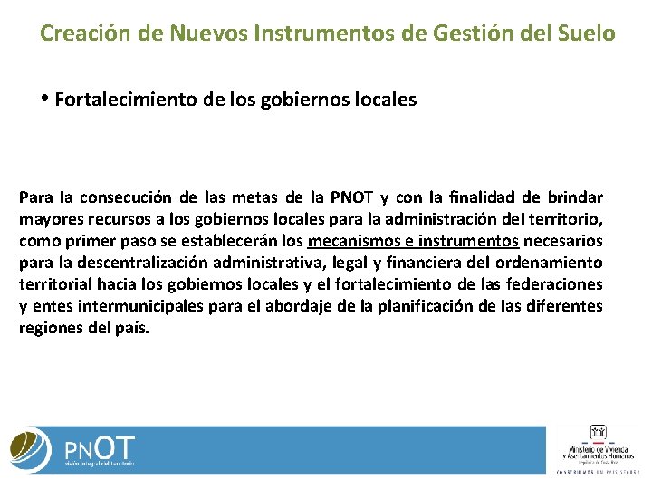 Creación de Nuevos Instrumentos de Gestión del Suelo • Fortalecimiento de los gobiernos locales Creación de Nuevos Instrumentos de Gestión del Suelo • Fortalecimiento de los gobiernos locales