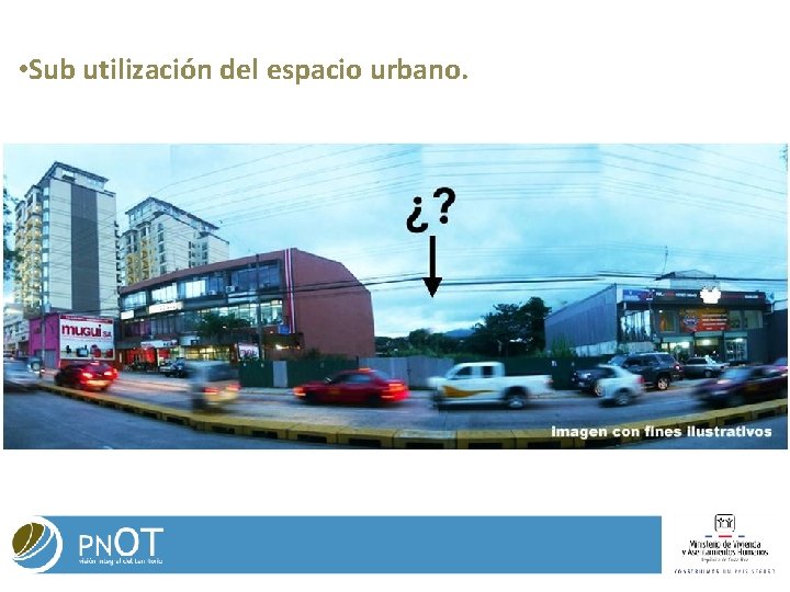 • Sub utilización del espacio urbano. • Sub utilización del espacio urbano.