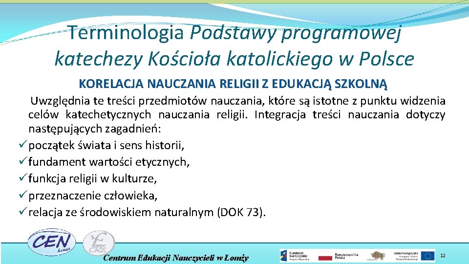 Terminologia Podstawy programowej katechezy Kościoła katolickiego w Polsce KORELACJA NAUCZANIA RELIGII Z EDUKACJĄ SZKOLNĄ