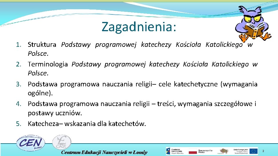 Zagadnienia: 1. Struktura Podstawy programowej katechezy Kościoła Katolickiego w Polsce. 2. Terminologia Podstawy programowej
