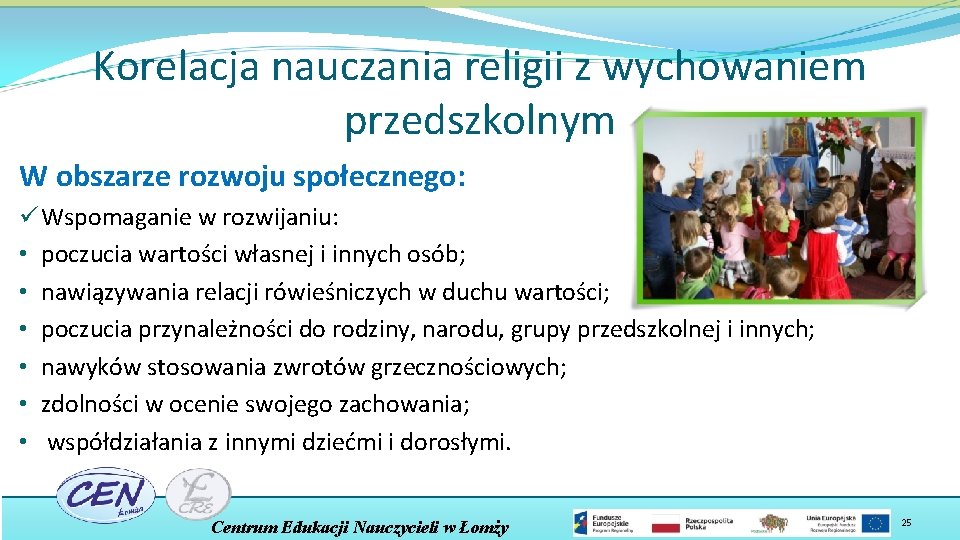 Korelacja nauczania religii z wychowaniem przedszkolnym W obszarze rozwoju społecznego: ü Wspomaganie w rozwijaniu: