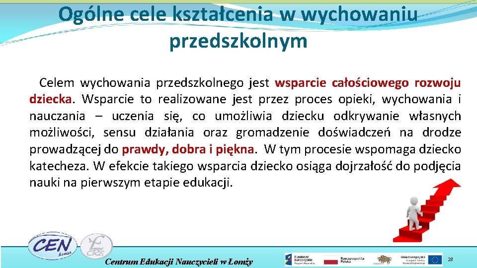 Ogólne cele kształcenia w wychowaniu przedszkolnym Celem wychowania przedszkolnego jest wsparcie całościowego rozwoju dziecka.