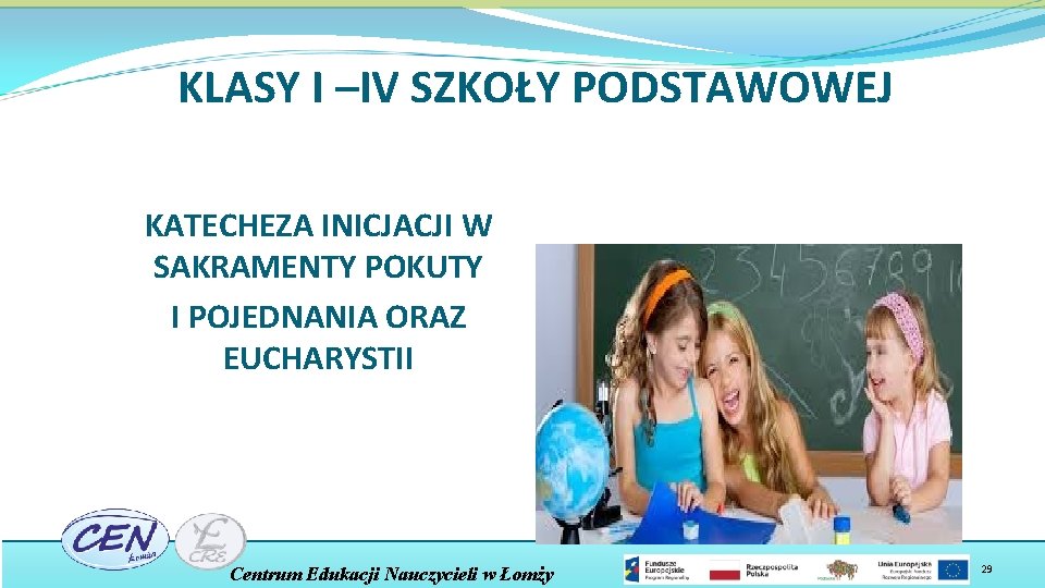 KLASY I –IV SZKOŁY PODSTAWOWEJ KATECHEZA INICJACJI W SAKRAMENTY POKUTY I POJEDNANIA ORAZ EUCHARYSTII