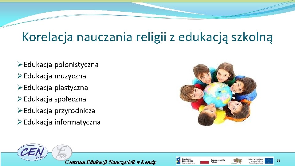 Korelacja nauczania religii z edukacją szkolną Ø Edukacja polonistyczna Ø Edukacja muzyczna Ø Edukacja