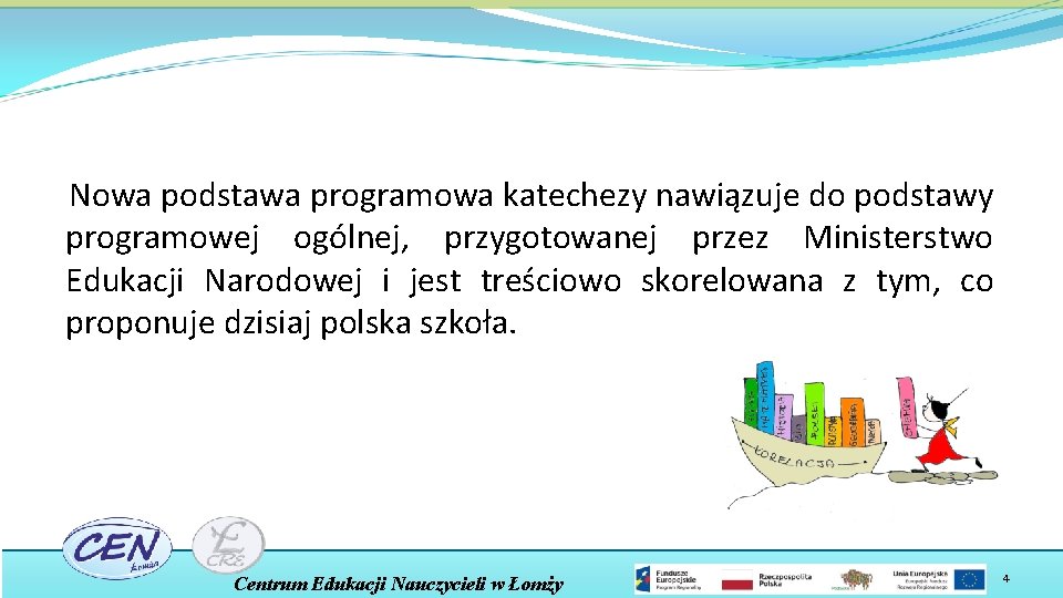 Nowa podstawa programowa katechezy nawiązuje do podstawy programowej ogólnej, przygotowanej przez Ministerstwo Edukacji Narodowej