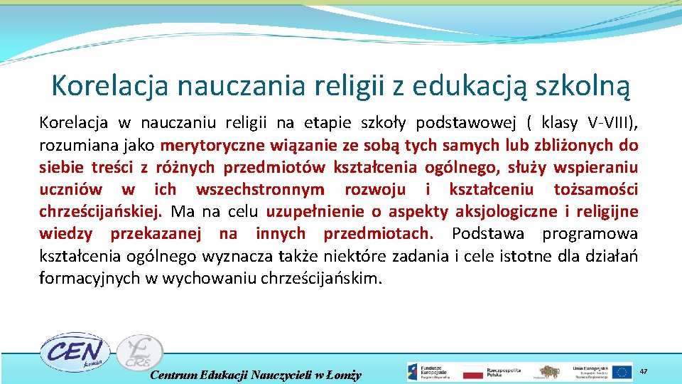 Korelacja nauczania religii z edukacją szkolną Korelacja w nauczaniu religii na etapie szkoły podstawowej