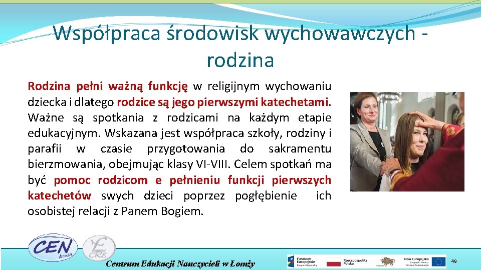 Współpraca środowisk wychowawczych rodzina Rodzina pełni ważną funkcję w religijnym wychowaniu dziecka i dlatego