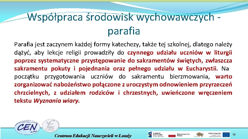 Współpraca środowisk wychowawczych parafia Parafia jest zaczynem każdej formy katechezy, także tej szkolnej, dlatego