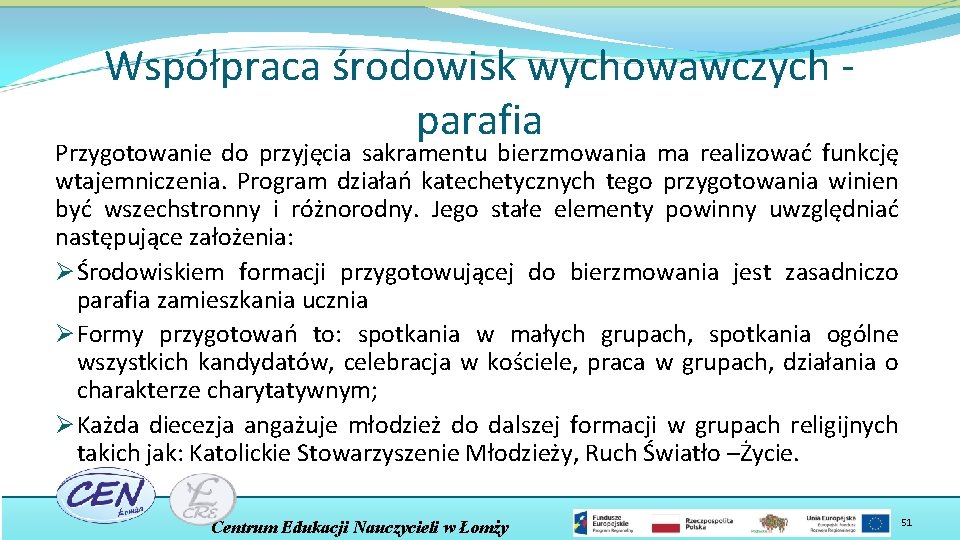 Współpraca środowisk wychowawczych parafia Przygotowanie do przyjęcia sakramentu bierzmowania ma realizować funkcję wtajemniczenia. Program