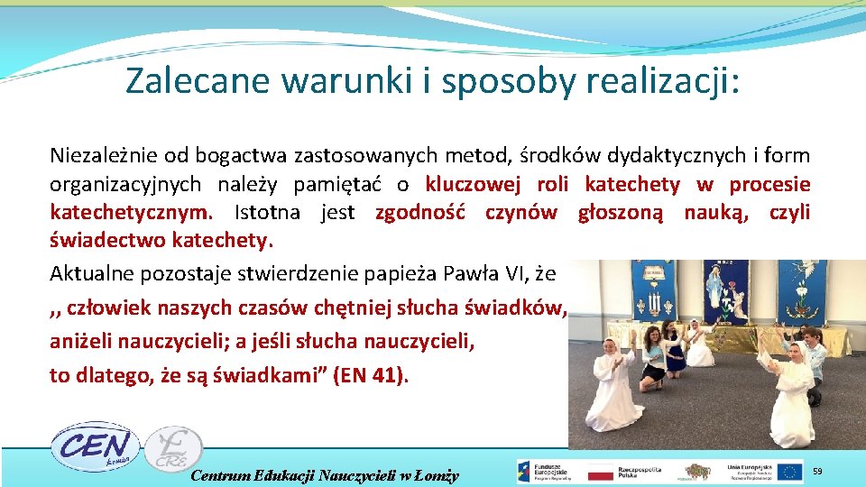 Zalecane warunki i sposoby realizacji: Niezależnie od bogactwa zastosowanych metod, środków dydaktycznych i form