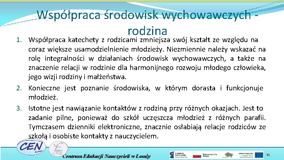 Współpraca środowisk wychowawczych rodzina 1. Współpraca katechety z rodzicami zmniejsza swój kształt ze względu