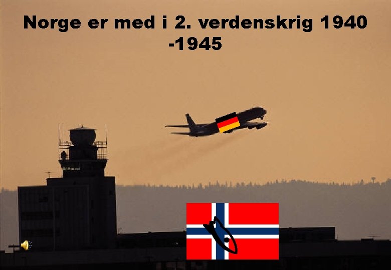Norge er med i 2. verdenskrig 1940 -1945 