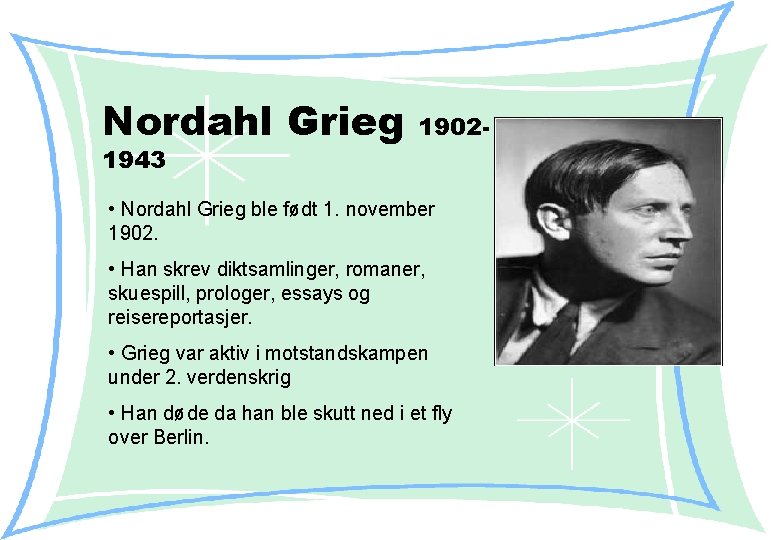 Nordahl Grieg 1943 1902 - • Nordahl Grieg ble født 1. november 1902. •
