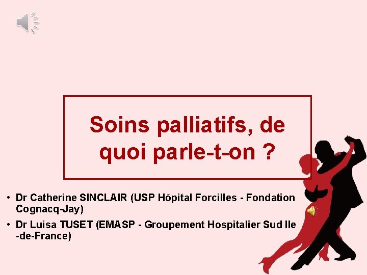 Soins palliatifs, de quoi parle-t-on ? • Dr Catherine SINCLAIR (USP Hôpital Forcilles -