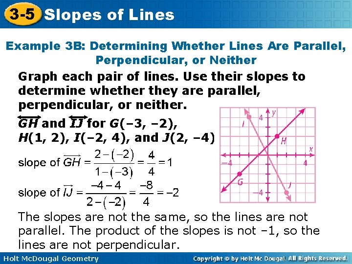 3 -5 Slopes of Lines Example 3 B: Determining Whether Lines Are Parallel, Perpendicular,