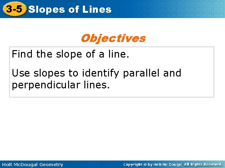 3 -5 Slopes of Lines Objectives Find the slope of a line. Use slopes