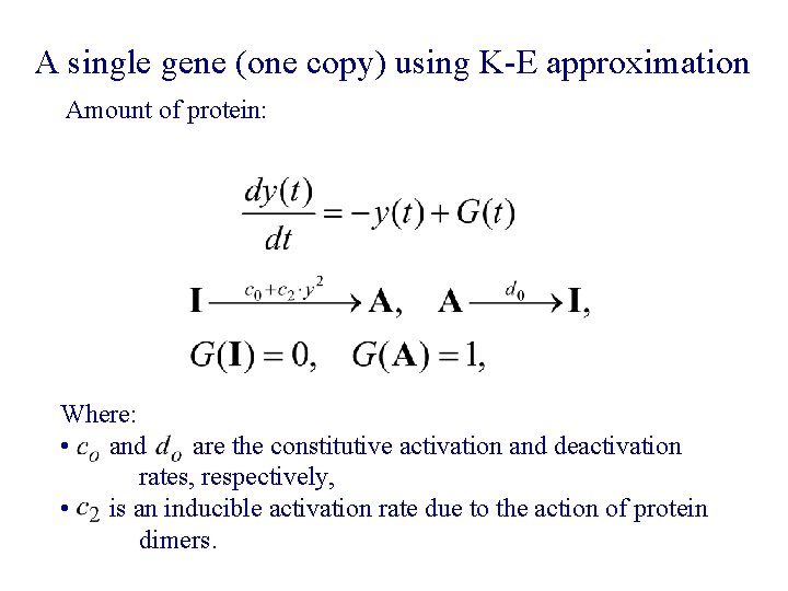 A single gene (one copy) using K-E approximation Amount of protein: Where: • and