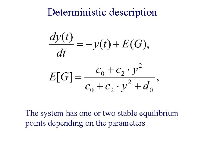 Deterministic description The system has one or two stable equilibrium points depending on the