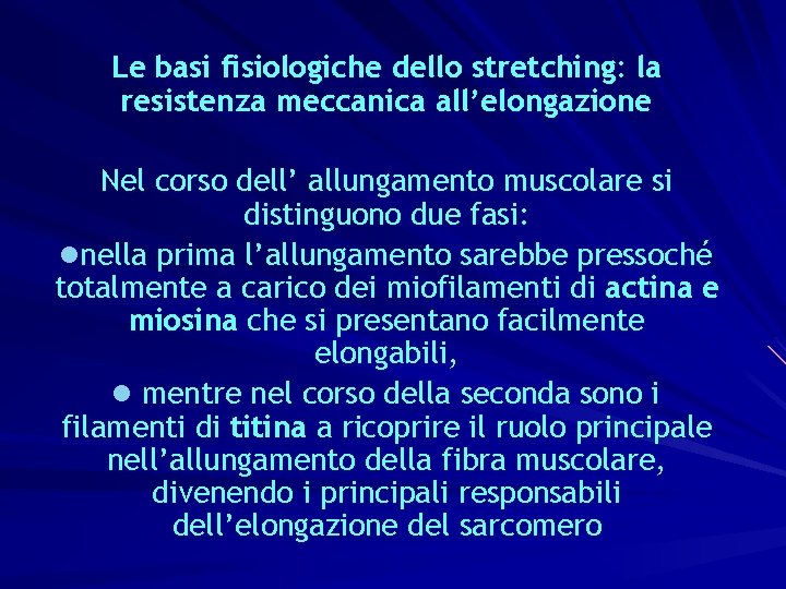 Le basi fisiologiche dello stretching: la resistenza meccanica all’elongazione Nel corso dell’ allungamento muscolare