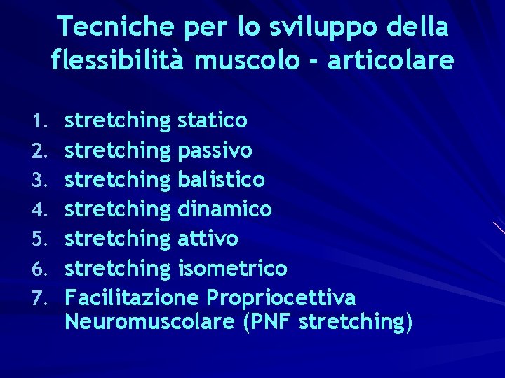 Tecniche per lo sviluppo della flessibilità muscolo - articolare 1. 2. 3. 4. 5.