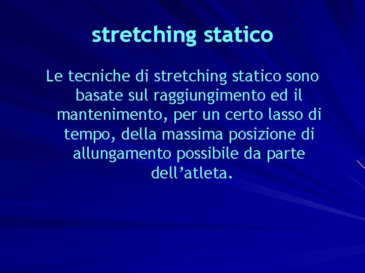 stretching statico Le tecniche di stretching statico sono basate sul raggiungimento ed il mantenimento,