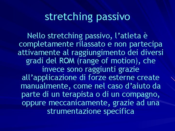 stretching passivo Nello stretching passivo, l’atleta è completamente rilassato e non partecipa attivamente al