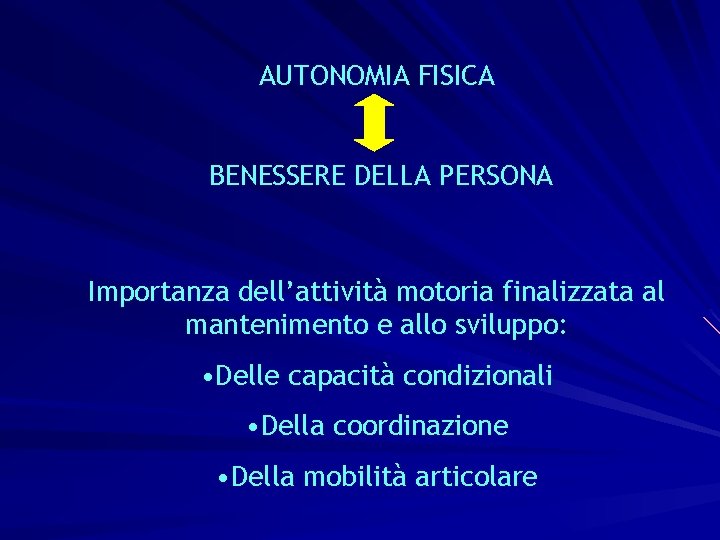 AUTONOMIA FISICA BENESSERE DELLA PERSONA Importanza dell’attività motoria finalizzata al mantenimento e allo sviluppo: