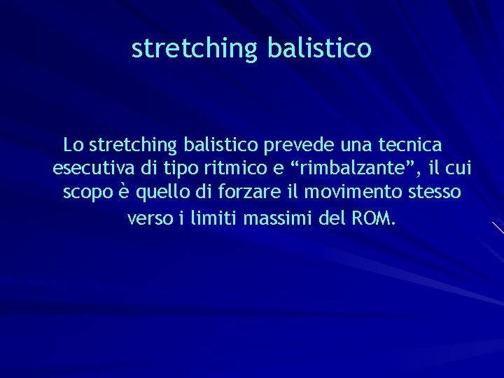 stretching balistico Lo stretching balistico prevede una tecnica esecutiva di tipo ritmico e “rimbalzante”,