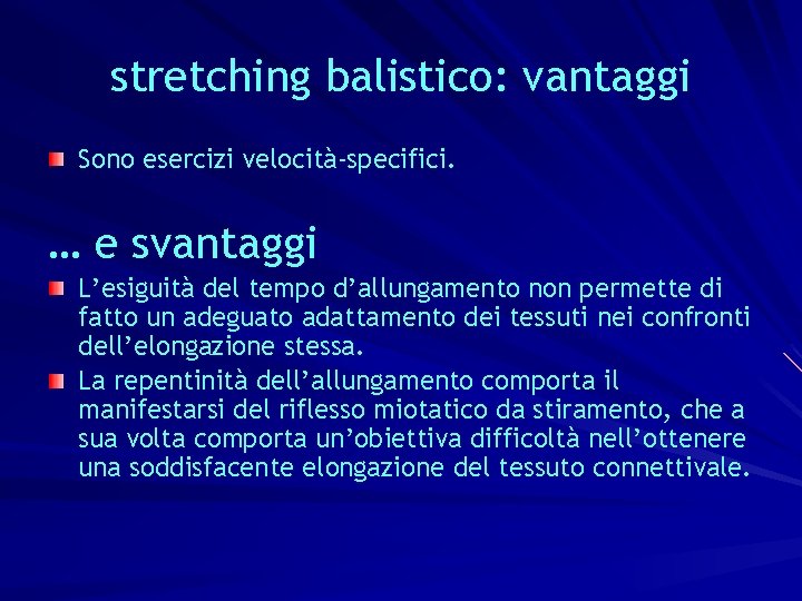 stretching balistico: vantaggi Sono esercizi velocità-specifici. … e svantaggi L’esiguità del tempo d’allungamento non