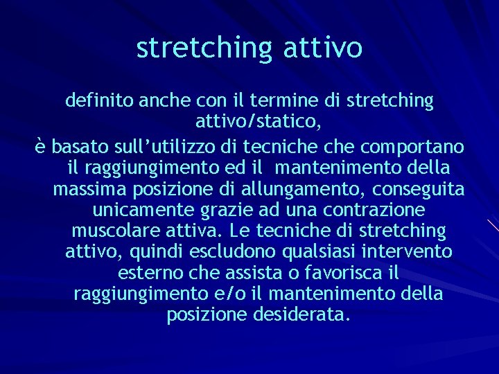 stretching attivo definito anche con il termine di stretching attivo/statico, è basato sull’utilizzo di