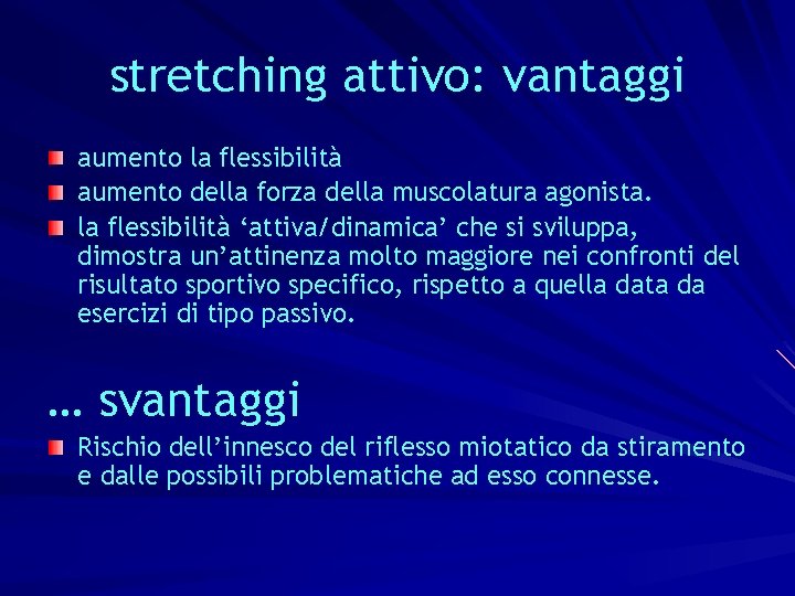 stretching attivo: vantaggi aumento la flessibilità aumento della forza della muscolatura agonista. la flessibilità
