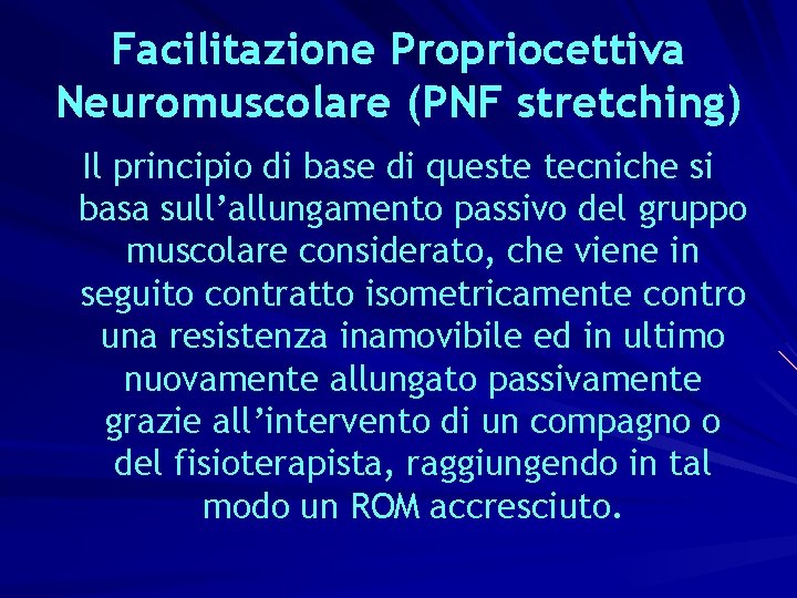 Facilitazione Propriocettiva Neuromuscolare (PNF stretching) Il principio di base di queste tecniche si basa