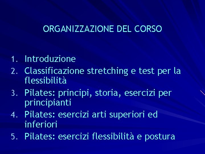 ORGANIZZAZIONE DEL CORSO 1. Introduzione 2. Classificazione stretching e test per la 3. 4.