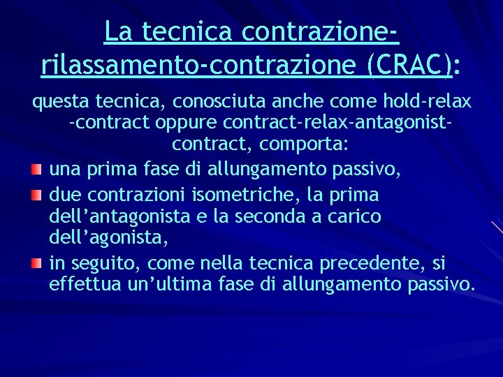 La tecnica contrazionerilassamento-contrazione (CRAC): questa tecnica, conosciuta anche come hold-relax -contract oppure contract-relax-antagonistcontract, comporta: