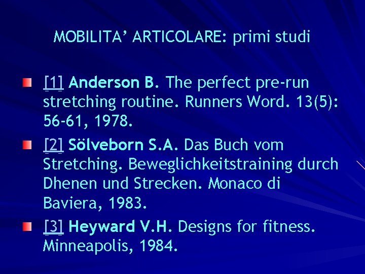 MOBILITA’ ARTICOLARE: primi studi [1] Anderson B. The perfect pre-run stretching routine. Runners Word.