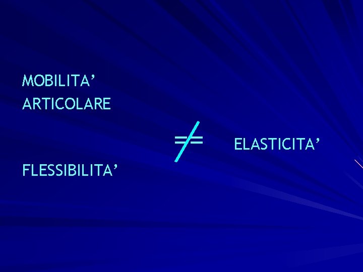 MOBILITA’ ARTICOLARE == FLESSIBILITA’ ELASTICITA’ 