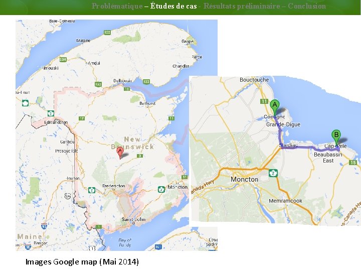 Problématique – Études de cas - Résultats préliminaire – Conclusion Images Google map (Mai