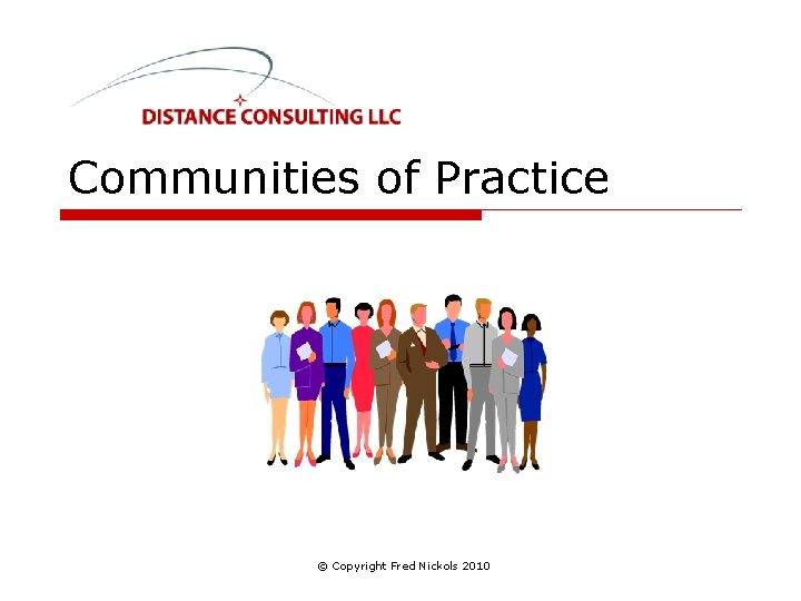 Communities of Practice © Copyright Fred Nickols 2010 