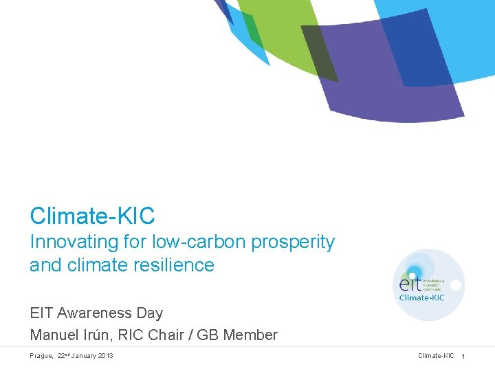 Climate-KIC Innovating for low-carbon prosperity and climate resilience EIT Awareness Day Manuel Irún, RIC