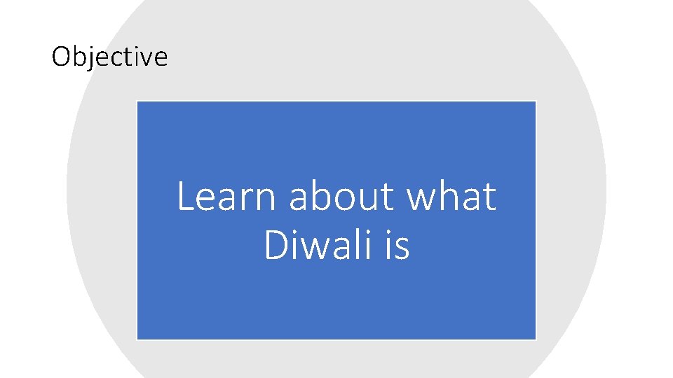 Objective Learn about what Diwali is 