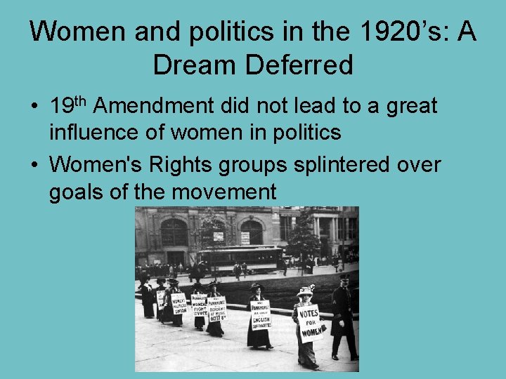 Women and politics in the 1920’s: A Dream Deferred • 19 th Amendment did