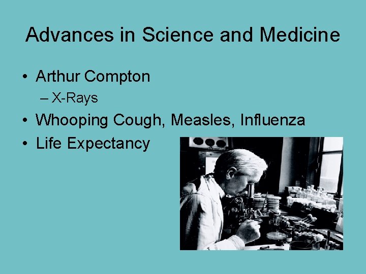 Advances in Science and Medicine • Arthur Compton – X-Rays • Whooping Cough, Measles,